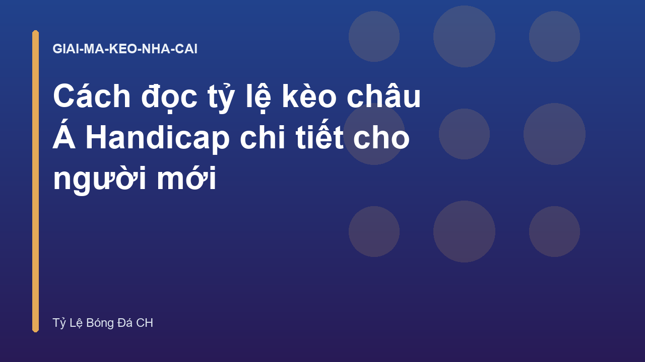 Cách đọc tỷ lệ kèo châu Á Handicap chi tiết cho người mới