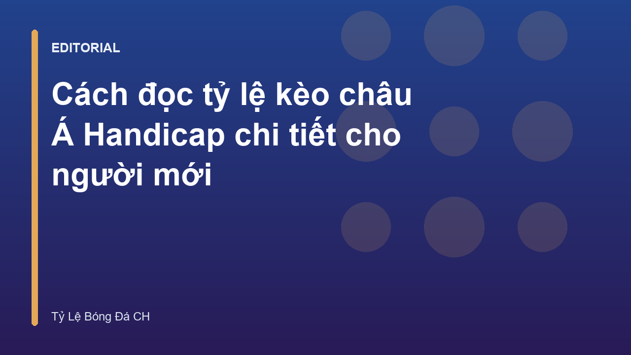 Hướng dẫn cách đọc tỷ lệ kèo châu Á cho người mới
