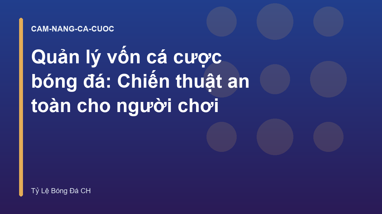 Quản lý vốn cá cược bóng đá: Chiến thuật an toàn cho người chơi