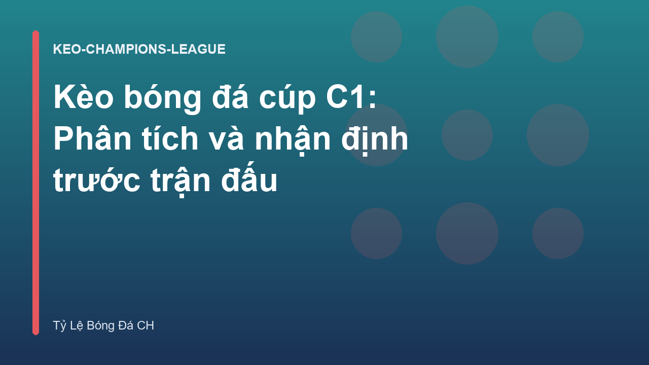 Kèo bóng đá cúp C1: Phân tích và nhận định trước trận đấu