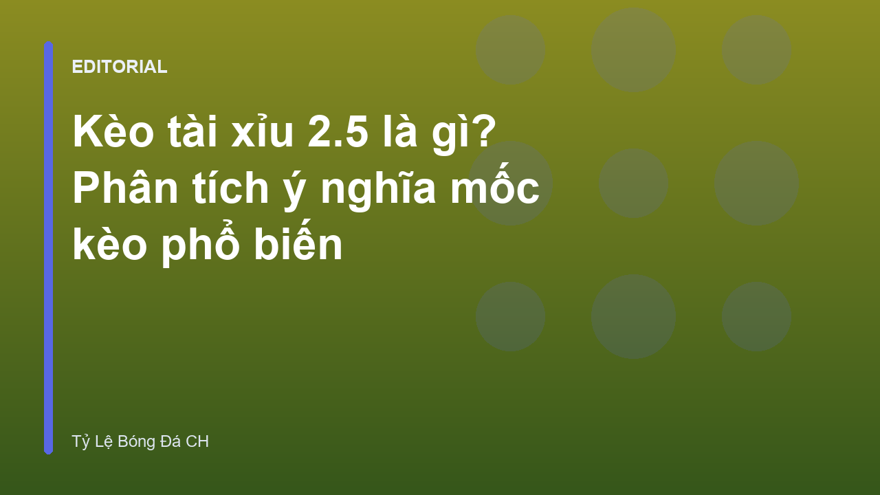 Giải thích kèo tài xỉu 2.5 trong bóng đá