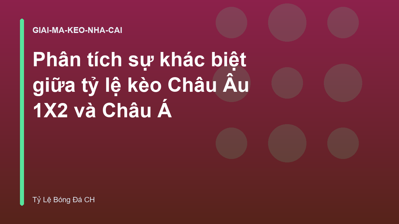 Phân tích sự khác biệt giữa tỷ lệ kèo Châu Âu 1X2 và Châu Á