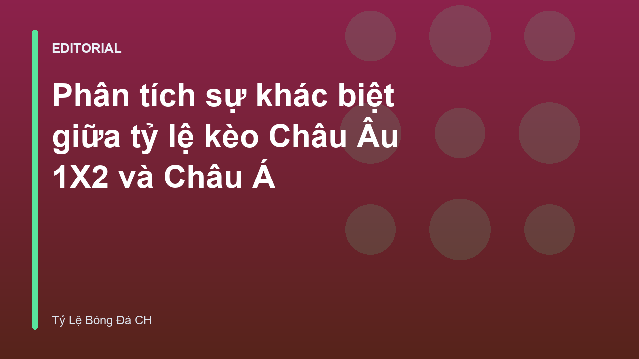 So sánh tỷ lệ kèo Châu Âu 1X2 và kèo Châu Á