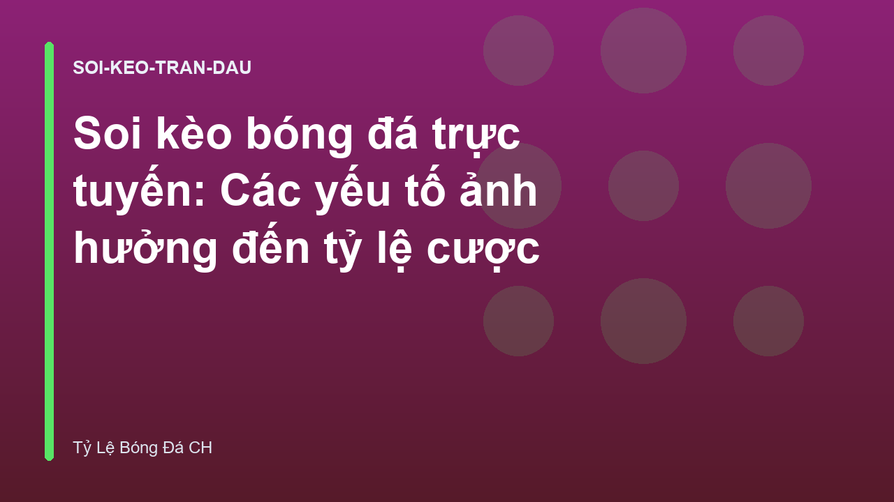 Soi kèo bóng đá trực tuyến: Các yếu tố ảnh hưởng đến tỷ lệ cược