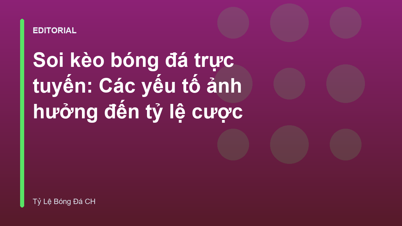Phân tích các yếu tố ảnh hưởng đến tỷ lệ cược bóng đá